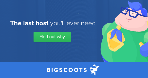 BigScoots is the last host you'll ever need - and may even help you improve your blog speed!